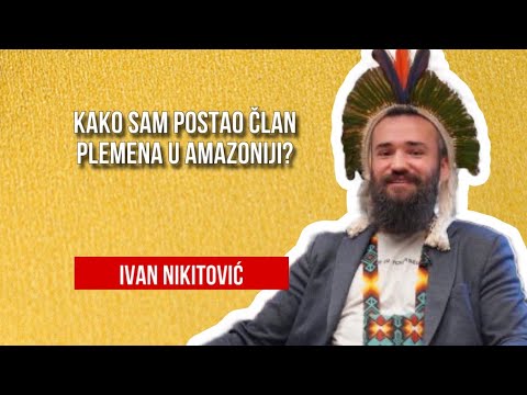 POSTAO  SAM ČLAN PLEMENA U AMAZONIJI I NAUČIO SVE O NJIHOVOM LEČENJU- Ivan Nikitović